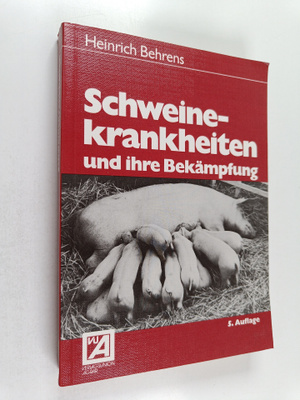 Heinrich Behrens : Schweinekrankheiten und ihre Bekämpfung