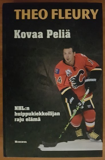 T. Fleury: Kovaa peliä - NHL:n huippukiekkoilijan raju elämä