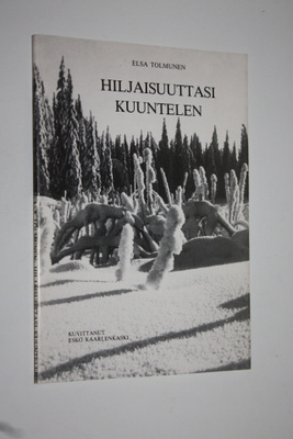 Elsa Tolmunen : Hiljaisuuttasi kuuntelen (signeerattu)