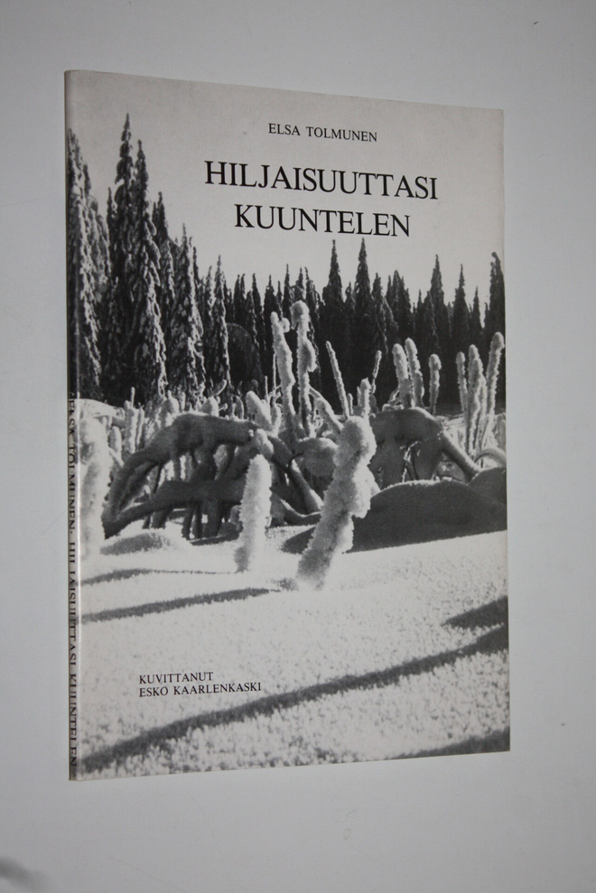 Elsa Tolmunen : Hiljaisuuttasi kuuntelen (signeerattu)