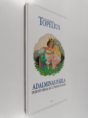 Zacharias Topelius ym. : Adalminas pärla och ett urval av...