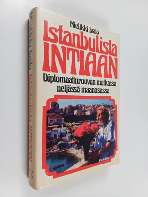 Mielikki Ivalo : Istanbulista Intiaan : diplomaatinrouvan...