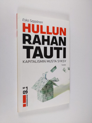 Esko Seppänen : Hullun rahan tauti : kapitalismin musta s...