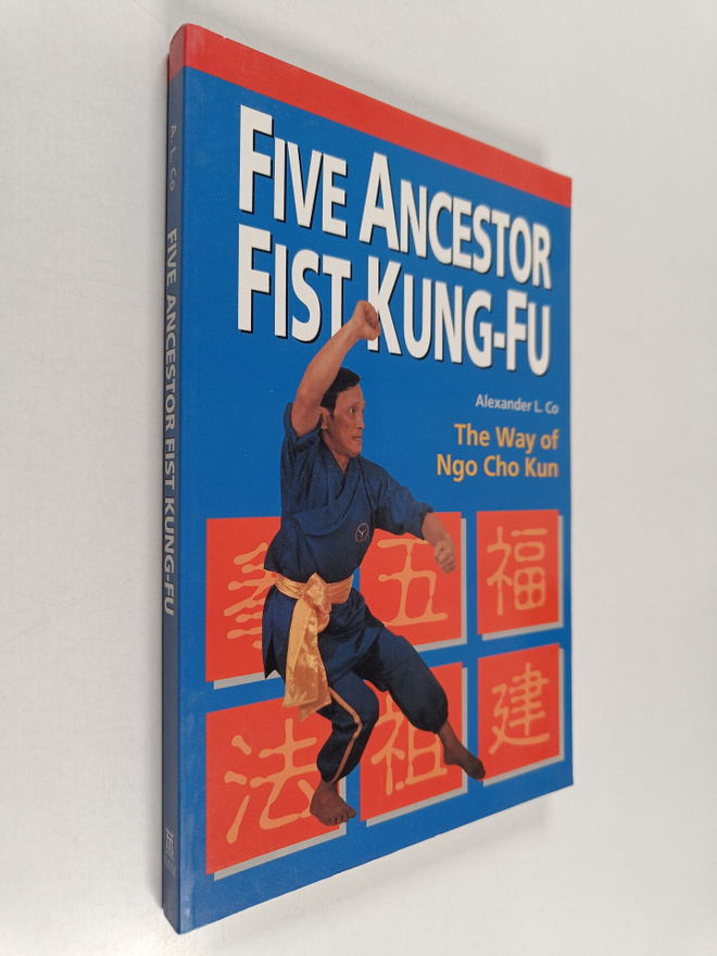 Alexander L. Co : Five Ancestor Fist Kung Fu - The Way of...