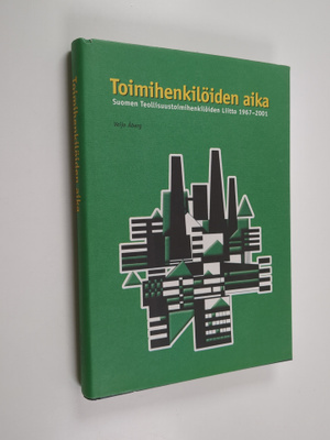 Veijo Åberg : Toimihenkilöiden aika : Suomen teollisuusto...