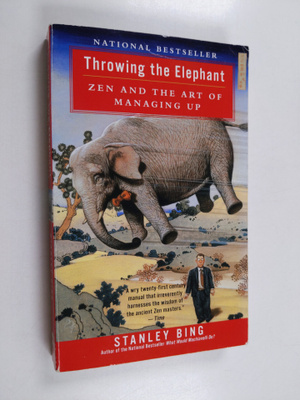 Stanley Bing : Throwing the Elephant - Zen and the Art of...
