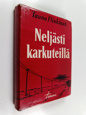 Tauno Flinkman : Neljästi karkuteillä - muistelmia 22 vuo...