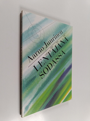 Aarno Juurinen : Lentäjänä sodassa (signeerattu, tekijän ...