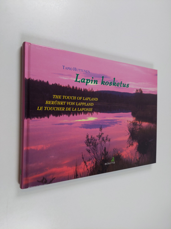 Tapio Huttunen : Lapin kosketus The touch of Lapland = Be...