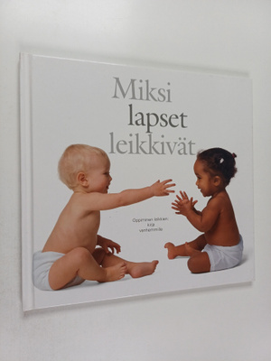 Miksi lapset leikkivät? Oppiminen leikkien : kirja vanhem...