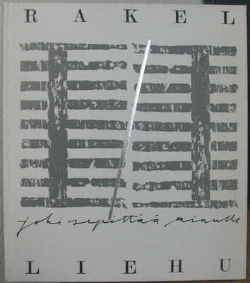 Rakel Liehu: Joki sepittää minulle, Wsoy 1987. 94 s.