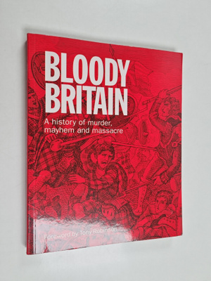 Mike Ivory : Bloody Britain - A History of Murder, Mayhem...