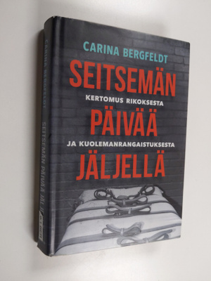 Carina Bergfeldt : Seitsemän päivää jäljellä : Kertomus r...