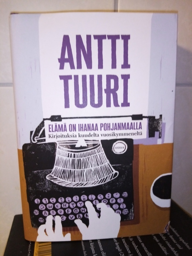 ANTTI TUURI :  ELÄMÄ ON IHANAA POHJANMAALLA