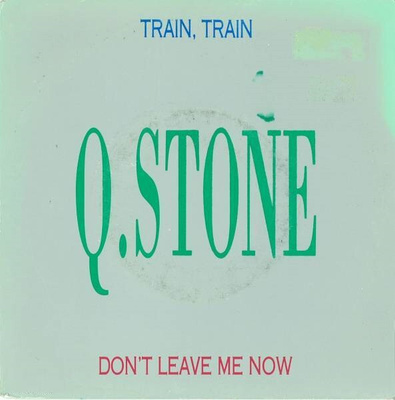 Q. Stone : Train Train / Don't Leave Me Now