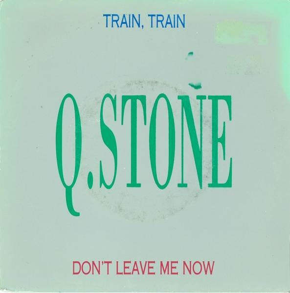 Q. Stone : Train Train / Don't Leave Me Now