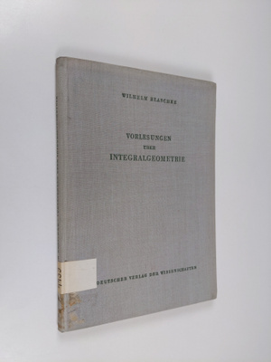 Wilhelm Blaschke : Vorlesungen uber integralgeometrie