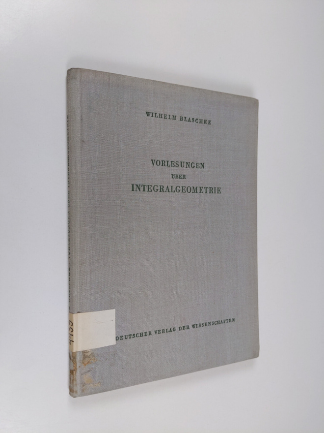 Wilhelm Blaschke : Vorlesungen uber integralgeometrie