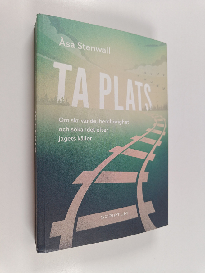 Åsa Stenwall : Ta plats : om skrivande, hemhörighet och s...