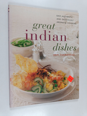 Rafi Fernandez : Great Indian dishes : easy, authentic an...
