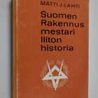 Matti Johannes Lahti : Suomen rakennusmestariliiton histo... - pikkukuva 1