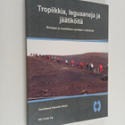 Tropiikkia, leguaaneja ja jäätiköitä : biologian ja maant... - pikkukuva 1