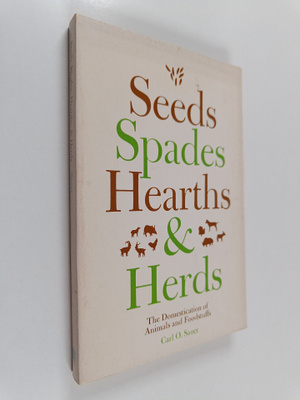 Carl O. Sauer : Seeds, spades, hearths, and herds : the d...