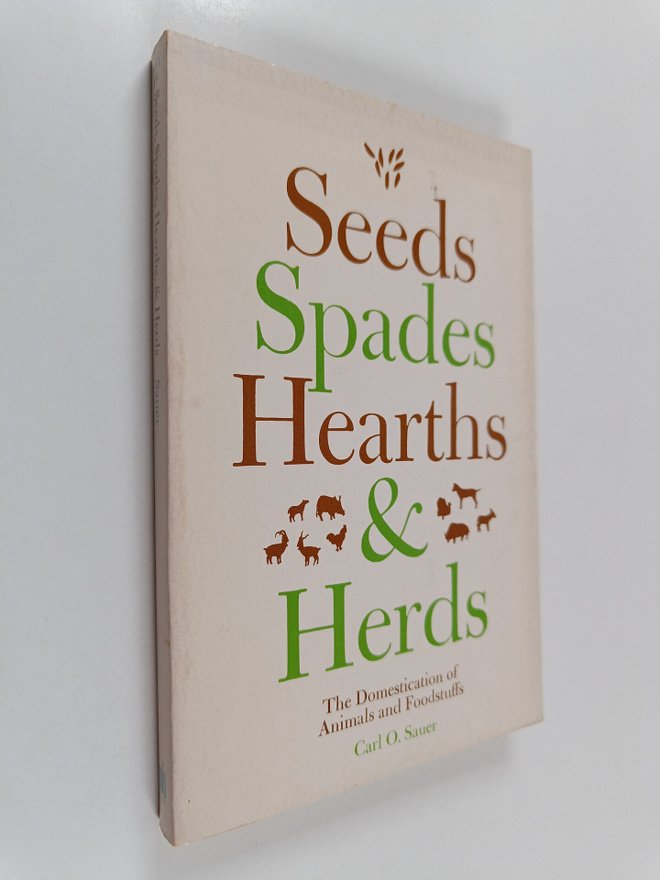 Carl O. Sauer : Seeds, spades, hearths, and herds : the d...