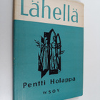 Pentti Holappa : Lähellä : runoja - pikkukuva 1