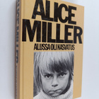 Alice Miller : Alussa oli kasvatus : kätketty julmuus ja ... - pikkukuva 1