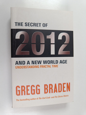 Gregg Braden : The Secret of 2012 and a New World Age : U...