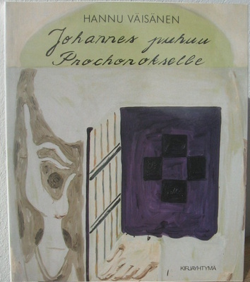 Hannu Väisänen: Johannes puhuu Prochorokselle. 61 s.
