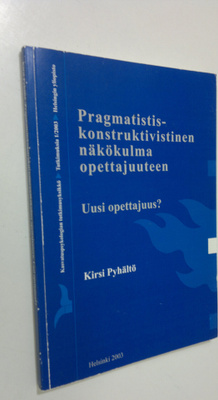 Pragmatistiskonstruktivistinen näkökulma opettajuuteen : ...