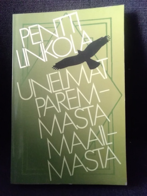 Pentti Linkola: Unelmat paremmasta maailmasta