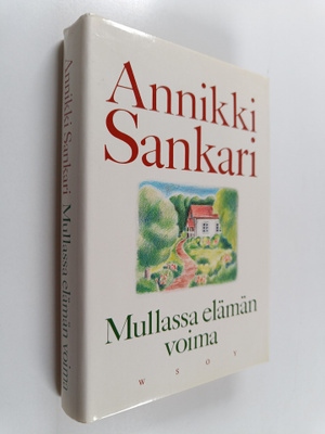 Annikki Sankari : Mullassa elämän voima