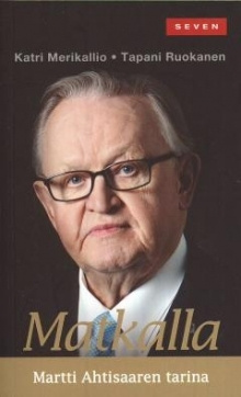 Katri Merikallio - Matkalla Martti Ahtisaaren tarina