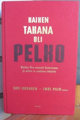 Sofi Oksanen & Imbi Paju (t.): Kaiken takana oli pelko. 3p