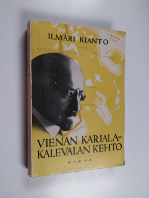 Ilmari Kianto : Vienan Karjala - Kalevalan kehto : erämaa...