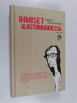 Andrei Astvatsaturov : Ihmiset alastomuudessa : romaani