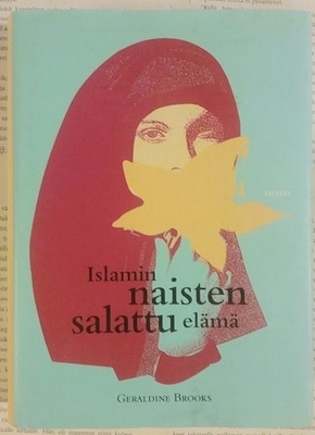 Geraldine Brooks - Islamin naisten salattu elämä
