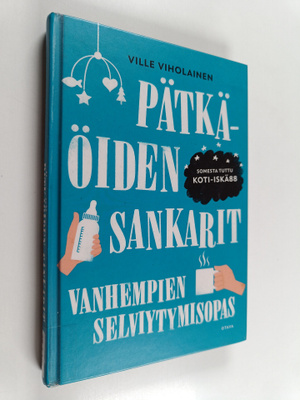 Ville Viholainen : Pätkäöiden sankarit : vanhempien selvi...