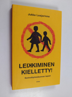 Jukka Laajarinne : Leikkiminen kielletty! : kontrolliyhte...