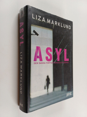 Liza Marklund : Asyl : den sanna fortsättningen på Gömda