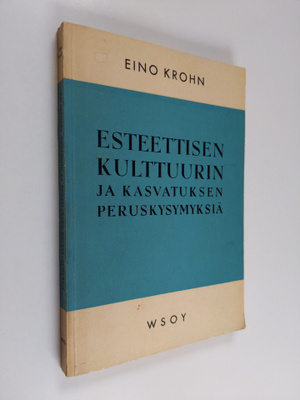 Eino Krohn : Esteettisen kulttuurin ja kasvatuksen perusk...