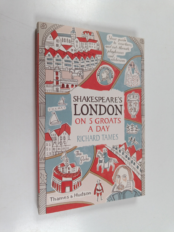 Richard Tames : Shakespeare's London on 5 Groats a Day