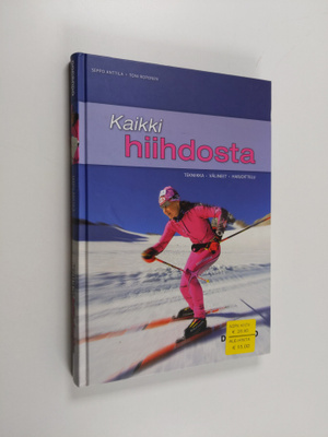 Seppo Anttila : Kaikki hiihdosta : tekniikka, välineet & ...