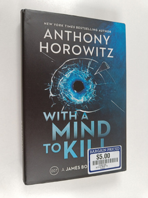 Anthony Horowitz : With a Mind to Kill : A James Bond Novel