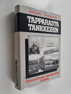 Stig Roudasmaa ym. : Tapparasta tankkeihin : Hämeenlinnan...