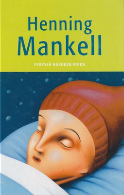 Henning Mankell: Pyryssä nukkuva poika