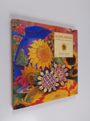 Lindsay Porter : Sunflowers : 20 practical inspirations